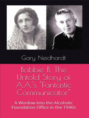 cover image of Bobbie B. the Untold Story of A.A.'s "Fantastic Communicator"